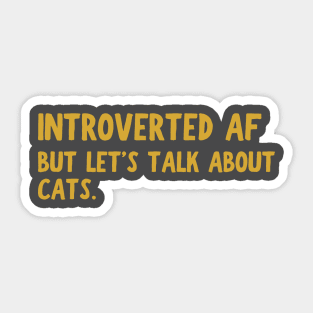 Introverted AF. But lets talk about cats. Sticker